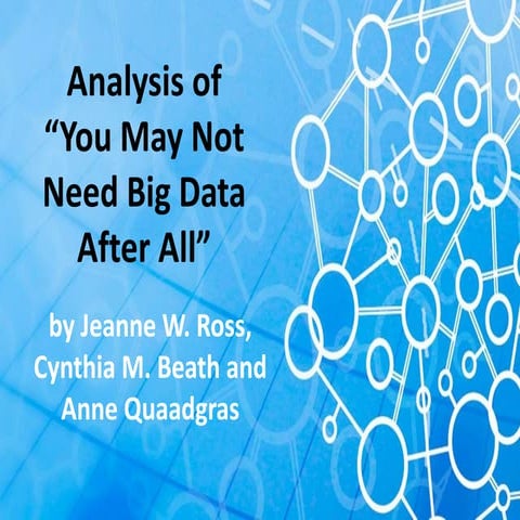 Analysis of "You may not need big data after all - Jeanne W. Ross, Cynthia M....