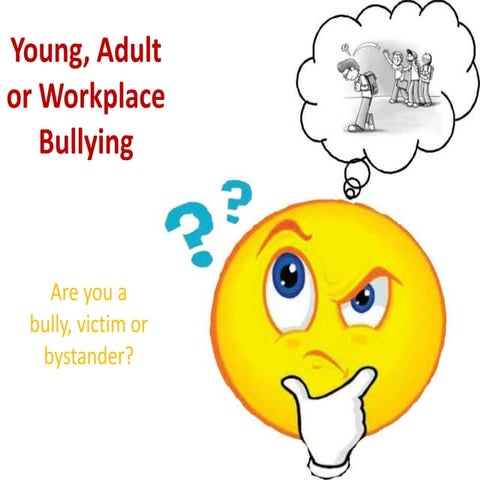 Bullying- Young, Adult or Workplace