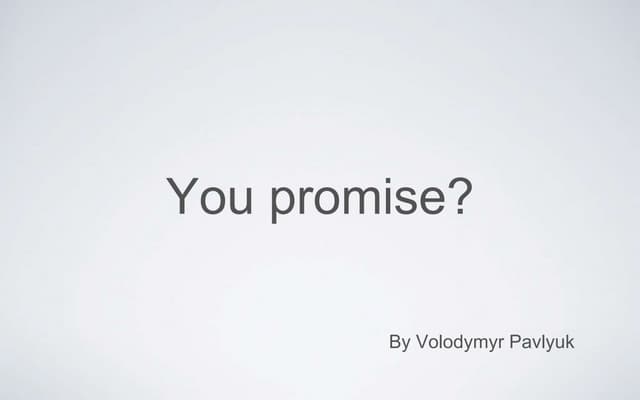 You promise?