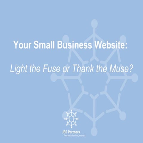 Your small biz website: Light the fuse or thank the Muse?