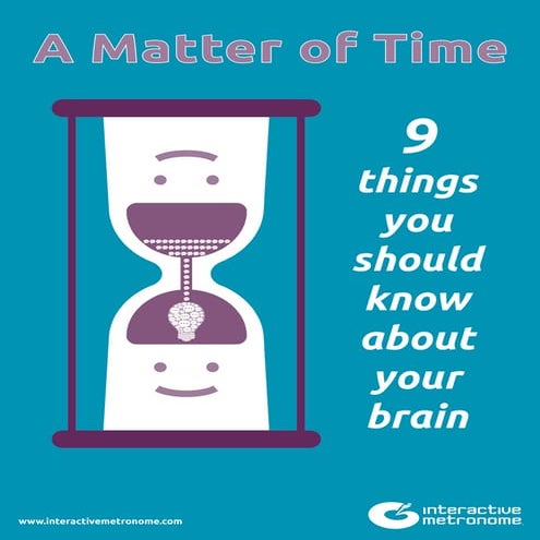 A Matter of Time: 9 things you should know about your brain