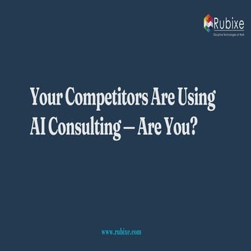 Your Competitors Are Using AI Consulting — Are You ? | Rubixe