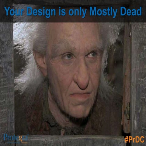 Your Design is only Mostly Dead