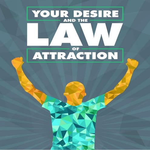 Your desire and the law of attraction