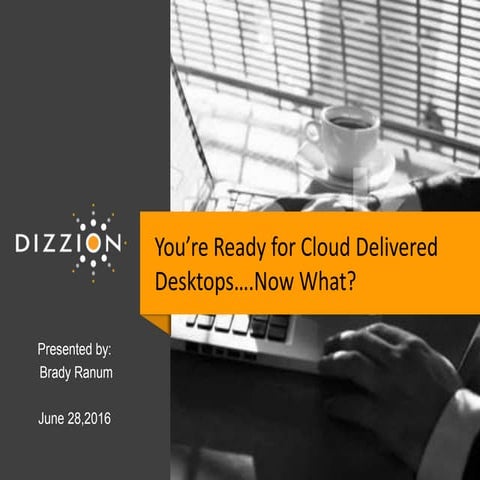 You're Ready for Cloud Delivered Desktops... Now What?