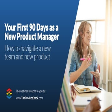 Your First 90 Days as a Product Manager: How to Navigate a New Team and New P...