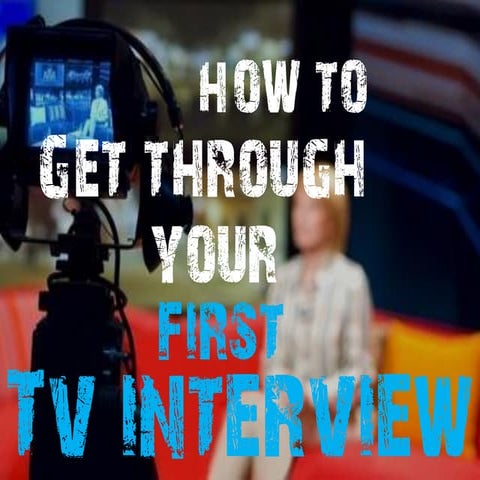 Your First TV Interview: Techniques for Getting Through Your TV Interviews