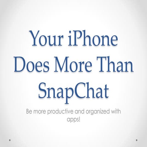 Your iphone does more than snapchat