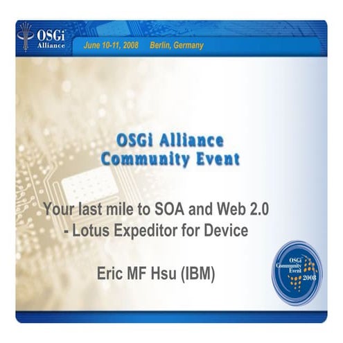 Your last mile to SOA and Web 2.0- Lotus Expeditor for Devices - Eric MF Hsu,...