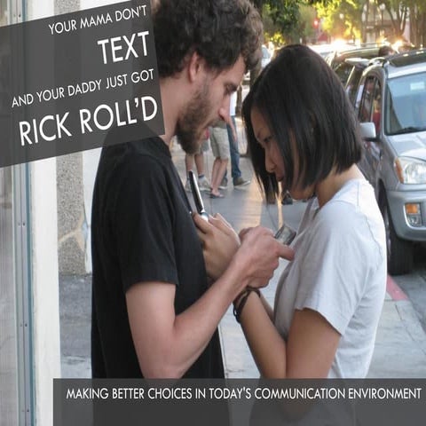 Your Mama Don't Text and Your Daddy Just Got Rick Roll'd: Making Better Choic...