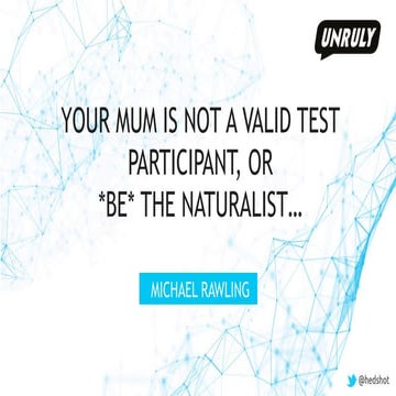  BE THE NATURALIST! OR: SORRY, YOUR MUM IS NOT A VALID TEST PARTICIPANT