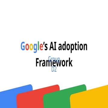 The ppt summarizes google's AI Adoption framework