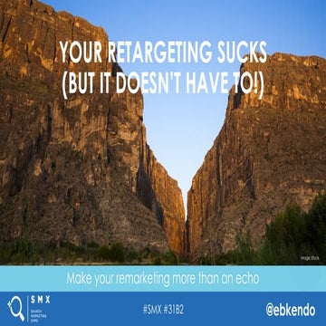 Your Retargeting Sucks (But It  Doesn't Have To!) By Elizabeth Marsten