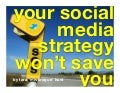 Tara Hunt - Your Social Media Strategy Wont Save You