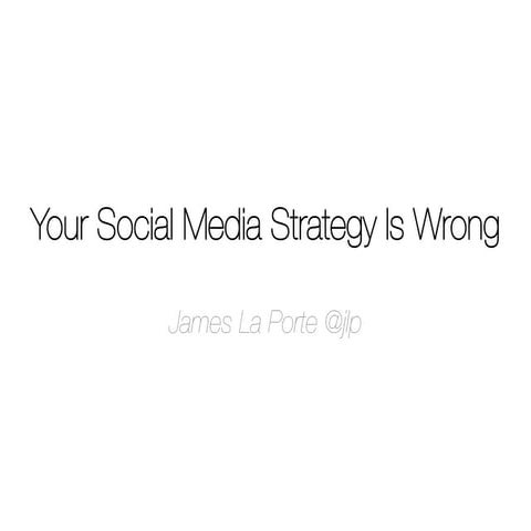 Your Social Media Strategy Is Wrong