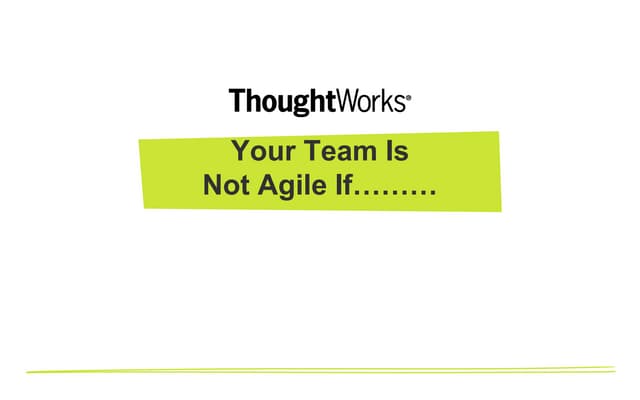 Your Team Is Not Agile If...........