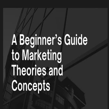 A Beginner’s Guide to Marketing Theories and Concepts