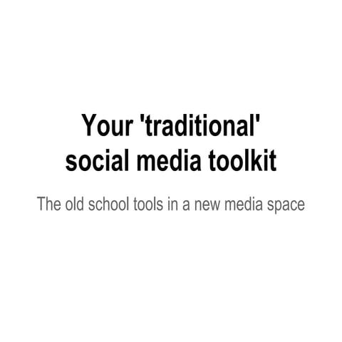 Your 'traditional' social media toolkit