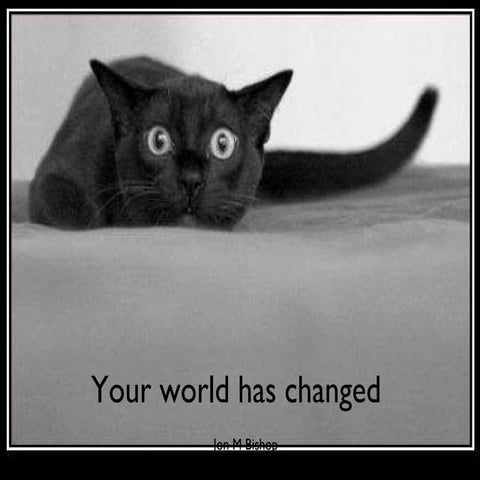 Your world has changed