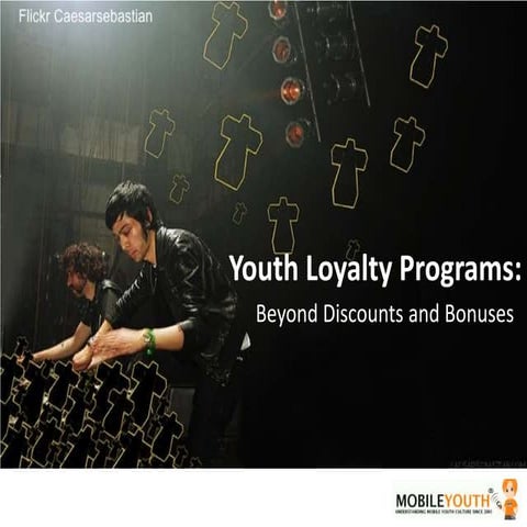 (mobileYouth) Youth Loyalty Programs: Beyond Discounts and Bonuses 