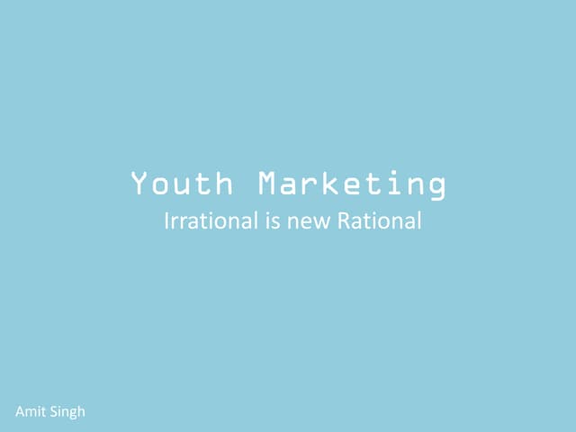 Youth marketing: Irrational is new rational