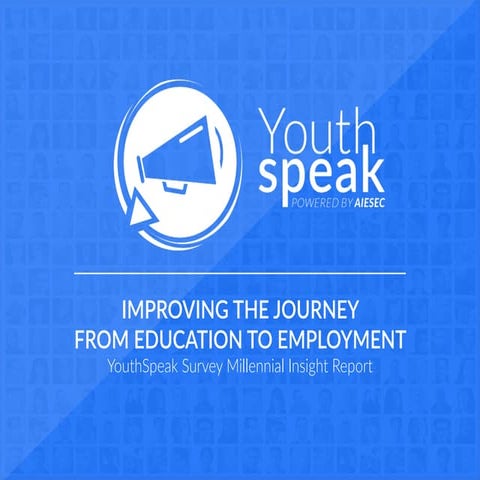 YouthSpeak Report on Millennials - Improving the Journey from Education to Em...