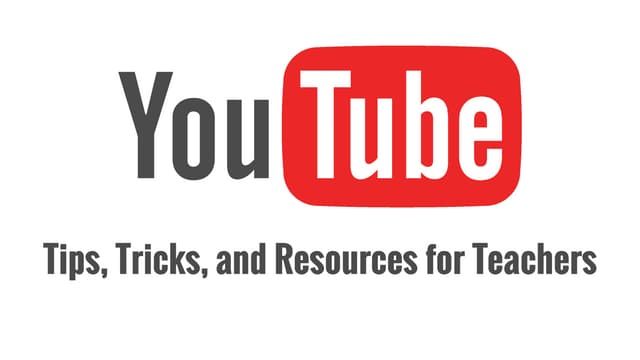 YouTube Tips, Tricks, and Tools for Teachers