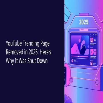 YouTube-Trending-Page-Removed-in-2025-Heres-Why-It-Was-Shut-Down (1).pptx