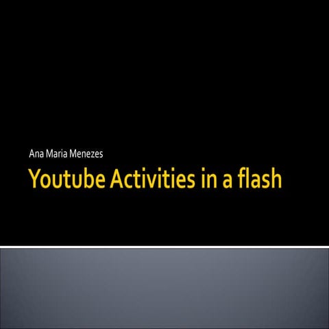Youtube activities in a flash