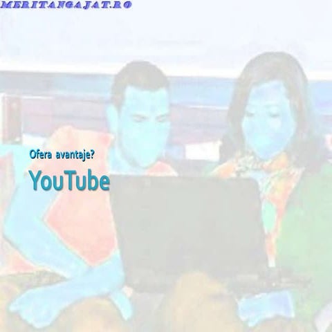 Youtube are avantaje