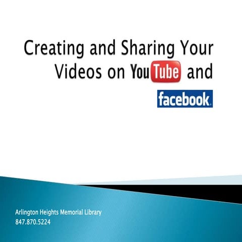Creating and Sharing Your Videos on YouTube and Facebook