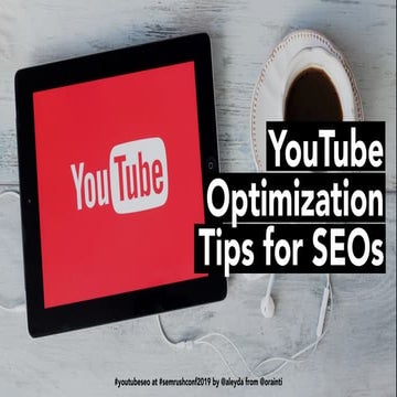 YouTube Optimization Tips for SEOs at #SEMrushconf2019