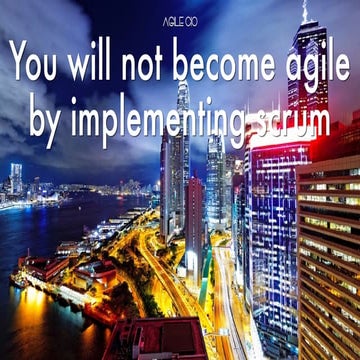 You will not become agile by implementing scrum
