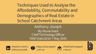 Techniques Used to Analyse the Affordability, Commutability and Demographics of Real Estate in School Catchment Areas - YOW! Data 2019