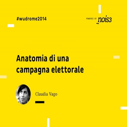 WUD Rome 2014 - Anatomia di una campagna elettorale - Claudia Vago
