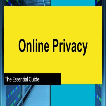 The Essential Guide To Online Privacy