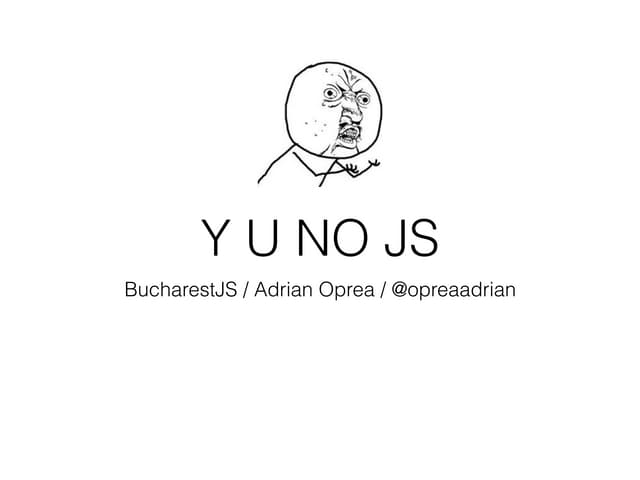 Y U NO JS?