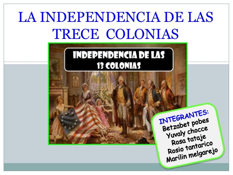LA INDEPENDENCIA DE LAS TRECE COLONIAS LA INDEPENDENCIA DE LAS TRECE COLONIAS