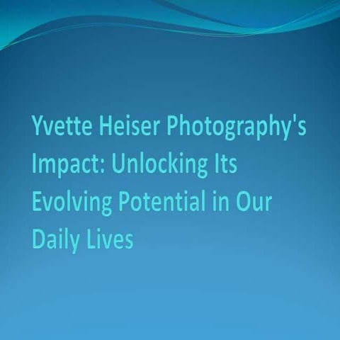 Yvette Heiser Photography's Impact: Unlocking Its Evolving Potential in ...