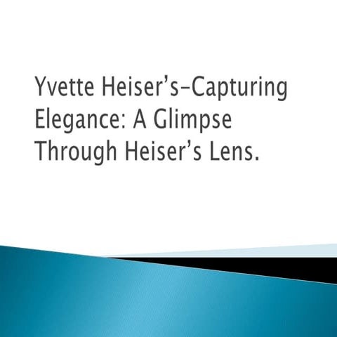 Yvette Heiser’s-Capturing Elegance: A Glimpse Through Heiser’s Lens. | PPTX