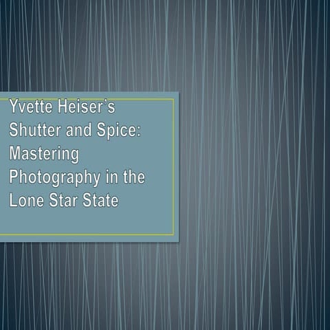 Yvette Heiser’s Shutter and Spice: Mastering Photography in the Lone ...
