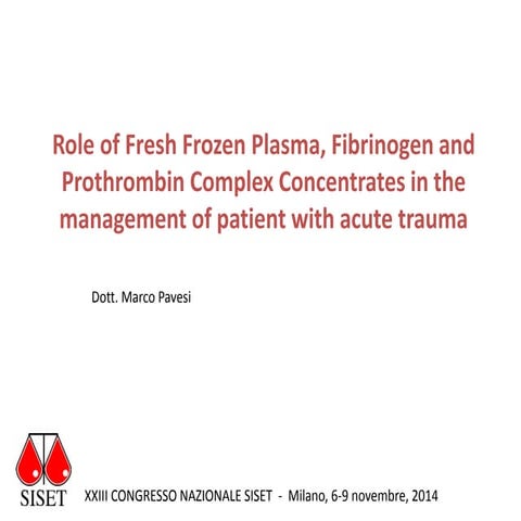 2014 siset milano -  pavesi - role of fresh frozen plasma, fibrinogen and pro...