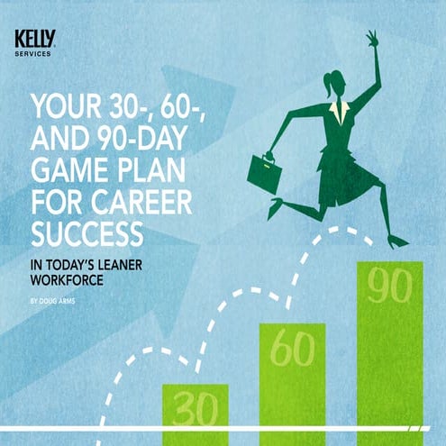 YOUR 30-, 60-, AND 90-DAY GAME PLAN FOR CAREER SUCCESS IN TODAY’S LEANER WORK...