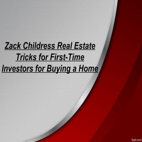 Zack childress real estate tricks for first time investors for buying a home