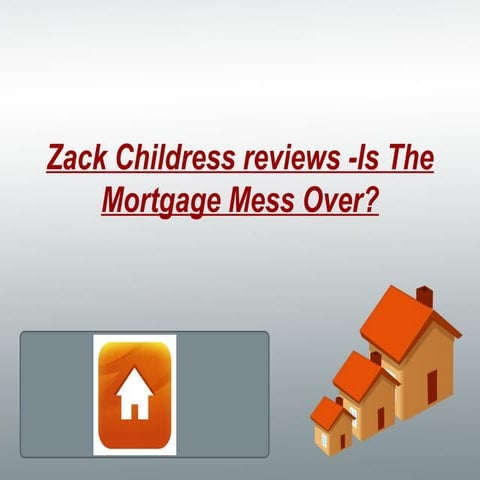Zack childress reviews  is the mortgage mess over