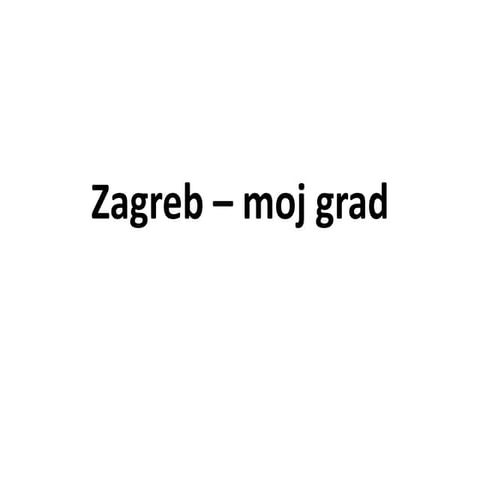 Zagreb – moj grad