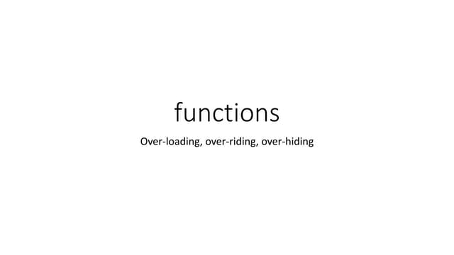 functions over-loading, over-hiding and over-riding 