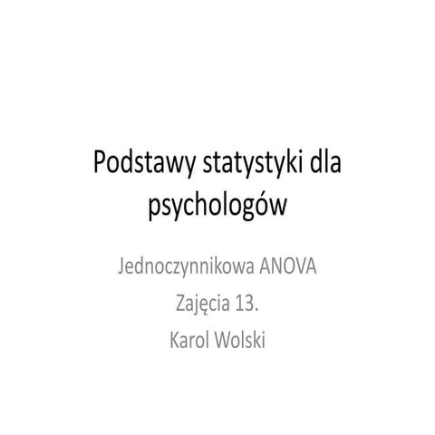 Podstawy statystyki dla psychologów - zajęcia 13 -ANOVA