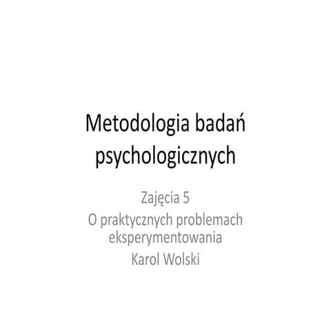 Metodologia badań psychologicznych - zajęcia 5 - kontrola zmiennych zakłócają...