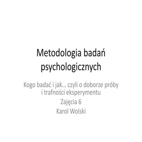 Metodologia badań psychologicznych - zajęcia 6 - Dobór próby, trafność wewnęt...